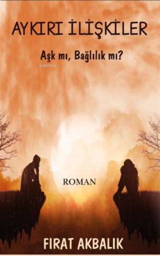 Aykırı İlişkiler Aşk mı, Bağlılık mı?