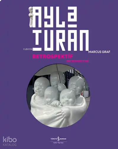 Ayla Turan: Retrospektif - Retrospective