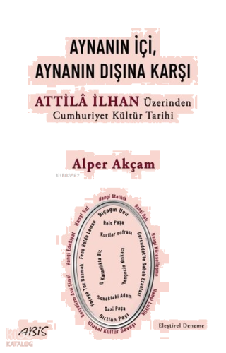 Aynanın İçi, Aynanın Dışına Karşı - Attila İlhan Üzerinden Cumhuriyet Kültür Tarihi