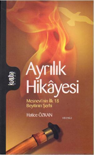 Ayrılık Hikâyesi; Mesnevînin İlk 18 Beyitinin Şerhi