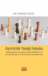 Ayrımcılık Yasağı Hukuku;Uluslararası ve Avrupa Konseyi Belgeleri ile Avrupa Birliği ve Türk Hukuku Çerçevesinde