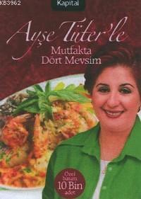 Ayşe Tüter´le Mutfakta Dört Mevsim