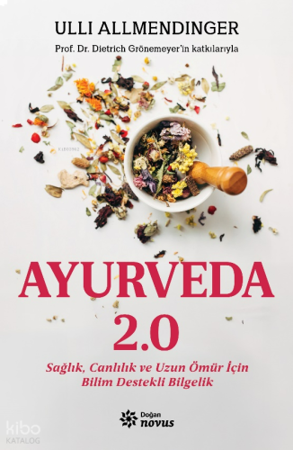 Ayurveda 2.0;Sağlık, Canlılık ve Uzun Ömür İçin Bilim Destekli Bilgelik