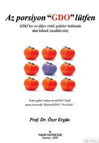 Az Porsiyon "GDO" Lütfen; GDO'lar ve Diğer Riskli Gıdalar Hakkında Tüm Bilmek İstedikleriniz