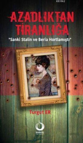 Azadlıktan Tiranlığa; Sanki Stalin ve Beria Hortlamıştı