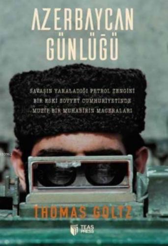 Azerbaycan Günlüğü; Savaşın Yaraladığı Petrol Zengini Bir Eski Sovyet Cumhuriyetinde Muzip Bir Muhabirin Maceraları