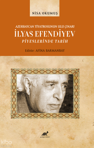 Azerbaycan Tiyatrosunun Ulu Çınarı İlyas Efendiyev Piyeslerinde Tarih