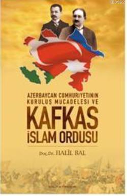 Azerbeycan Cumhuriyetinin Kurtuluş Mücadelesi ve Kafkas İslam Ordusu