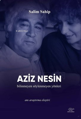 Aziz Nesin: Bilinmeyen-Söylenmeyen Yönleri