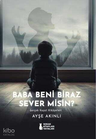 Baba Beni Biraz Sever misin? Gerçek Hayat Hikayeleri