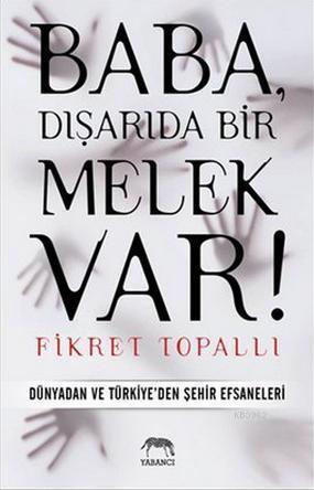 Baba, Dışarıda Bir Melek Var!; Dünyadan ve Türkiye'den Şehir Efsaneleri