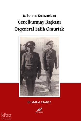 Babamın Kumandanı Genel Kurmay Başkanı Orgeneral Salih Omurtak
