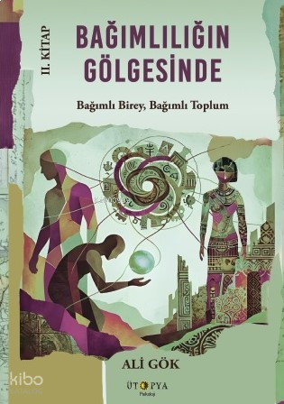 Bağımlılığın Gölgesinde 2. Kitap;Bağımlı Birey, Bağımlı Toplum