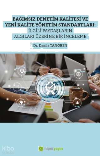 Bağımsız Denetim Kalitesi ve Yeni Kalite Standartları; İlgili Paydaşların Algıları Üzerine Bir İnceleme