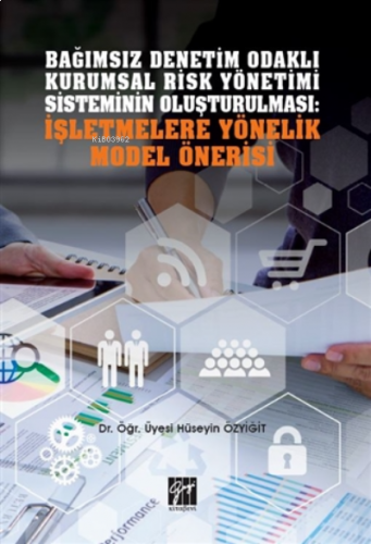 Bağımsız Denetim Odaklı Kurumsal Risk Yönetimi Sisteminin Oluşturulması: İşletmelere Yönelik Model Önerisi