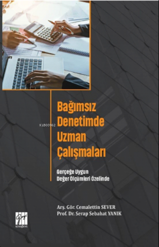 Bağımsız Denetimde Uzman Çalışmaları;Gerçeğe Uygun Değer Ölçümleri Özelinde