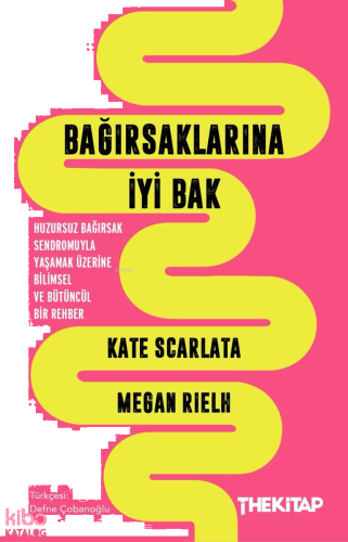 Bağırsaklarına İyi Bak;Huzursuz Bağırsak Sendromuyla Yaşamak Üzerine Bilimsel ve Bütüncül Bir Rehber