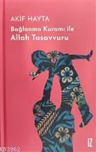 Bağlanma Kuramı İle Allah Tasavvuru (Ciltli)