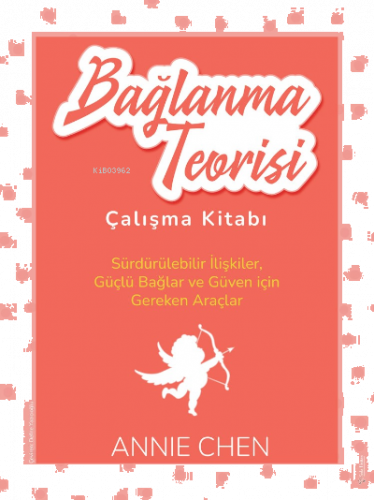 Bağlanma Teorisi Çalışma Kitabı;Sürdürülebilir İlişkiler,Güçlü Bağlar ve Güven için Gereken Araçlar