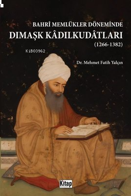 Bahri Memlükler Döneminde Dımaşk Kadılkudatları 1266 - 1382