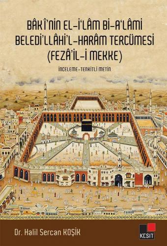 Baki'nin El-İ'lam Bi-A'lami Beledi'llahi'l - Haram Tercümesi (Feza'il-i Mekke)