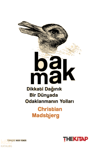 Bakmak;Dikkati Dağınık Bir Dünyada Odaklanmanın Yolları