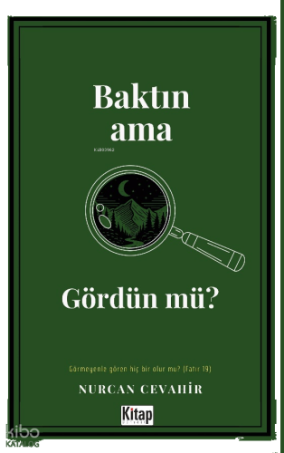 Baktın Ama Gördün Mü?;Görmeyenle Gören Hiç Bir Olur Mu?