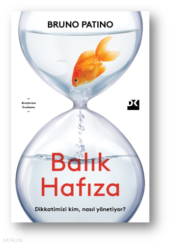 Balık Hafıza;Dikkatimizi Kim, Nasıl Yönetiyor?