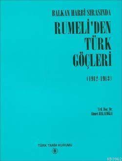 Balkan Harbi Sırasında Rumeli'den Türk Göçleri (1912 - 1913)