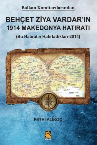 Balkan Komitacilarından Behçet Ziya Vardar'ın 1914 Makedonya Hatıratı; (Bu Hatıratın Hatırlattıkları-2014)