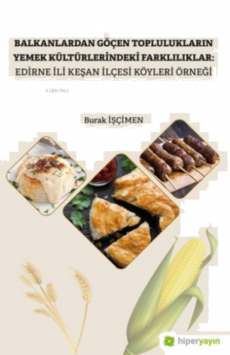 Balkanlardan Göçen Toplulukların Yemek Kültürlerindeki Farklılıklar: Edirne İli Keşan İlçesi Köyleri Örneği