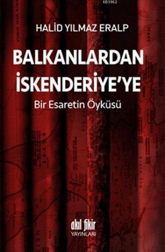 Balkanlardan İskenderiye'ye; Bir Esaretin Öyküsü