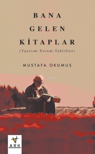 Bana Gelen Kitaplar; (Tanıtım-Yorum-Tahliller)