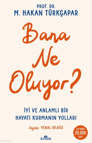Bana Ne Oluyor?;İyi ve Anlamlı Bir Hayatı Kurmanın Yolları