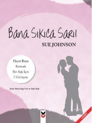 Bana Sıkıca Sarıl; Hayat Boyu Sürecek Bir Aşk İçin 7 Görüşme