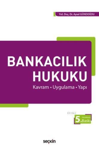 Bankacılık Hukuku; Kavram-Uygulama-Yapı