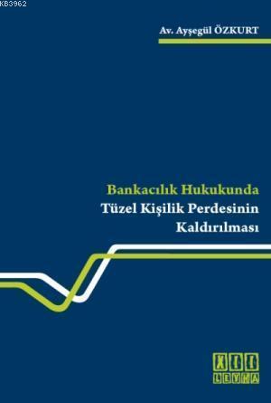 Bankacılık Hukukunda Tüzel Kişilik Perdesinin Kaldırılması