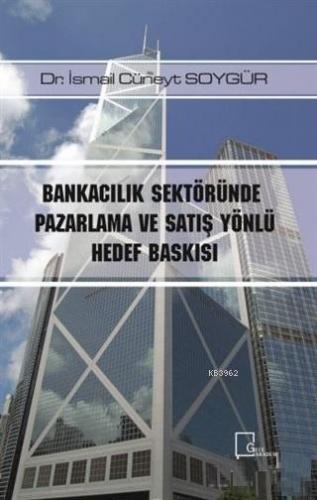 Bankacılık Sektöründe Pazarlama ve Satış Yönlü Hedef Baskısı