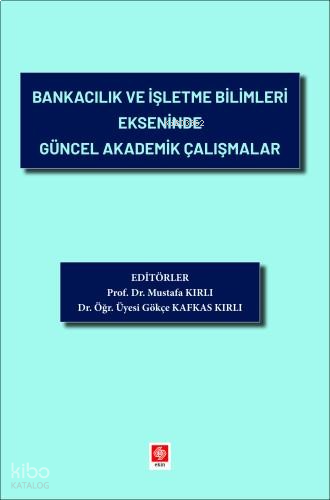 Bankacılık ve İşletme Bilimleri Ekseninde Güncel Akademik Çalışmalar