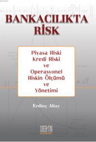 Bankacılıkta Risk; Piyasa Riski, Kredi Riski ve Operasyonel Riskin Ölçümü ve Yönetimi