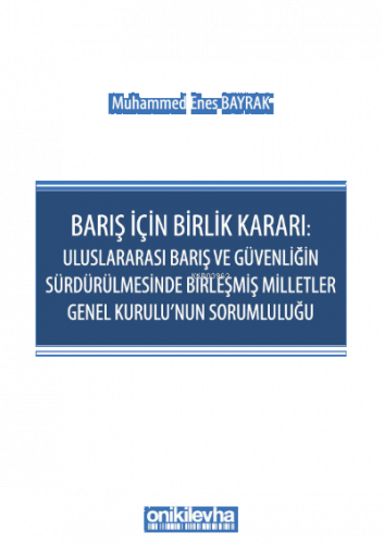 Barış İçin Birlik Kararı: Uluslararası Barış ve Güvenliğin Sürdürülmesinde Birleşmiş Milletler Genel Kurulu'nun Sorumluluğu