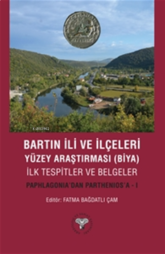 Bartın İli ve İlçeleri Yüzey Araştırması(Biya) İlk Tespitler ve Belgeler - Paphlagonia'dan Parthenios'a - I