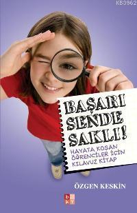 Başarı Sende Saklı ; Hayata Koşan Öğrenciler İçin Kılavuz Kitap