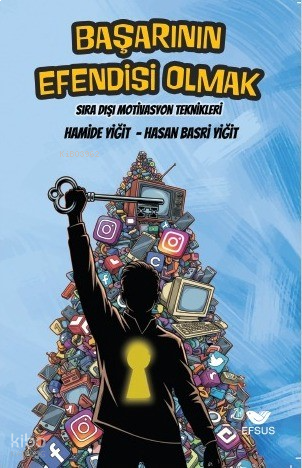 Başarının Efendisi Olmak;Sıra Dışı Motivasyon Teknikleri