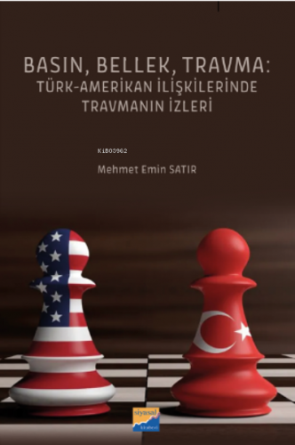 Basın, Bellek, Travma: Türk‐Amerikan İlişkilerinde Travmanın İzleri