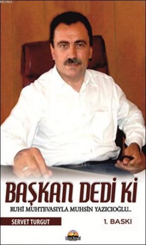 Başkan Dedi ki; Ruhi Muhtevasıyla Muhsin Yazıcıoğlu...
