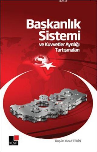 Başkanlık Sistemi ve Kuvvetler Ayrılığı Tartışmaları