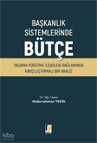 Başkanlık Sistemlerinde Bütçe;Yasama-Yürütme İlişkileri Bağlamında Karşılaştırmalı Bir Analiz