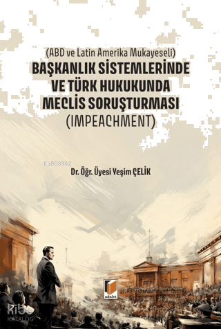 Başkanlık Sistemlerinde ve Türk Hukukunda Meclis Soruşturması