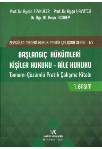 Başlangıç Hükümleri Kişiler Hukuku - Aile Hukuku Tamamı Çözümlü Pratik Çalışma Kitabı